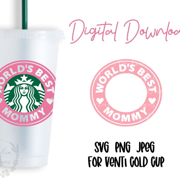 World's Best Mommy | Gift for Mom | Starbucks Venti Cold Cup Cutfile, SVG PNG JPEG File Digital Download | Mother's Day Gift