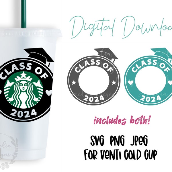 Class of 2024 Seniors Graduation - Starbucks Venti Cold Cup Cutfile, SVG PNG JPEG File Digital Download