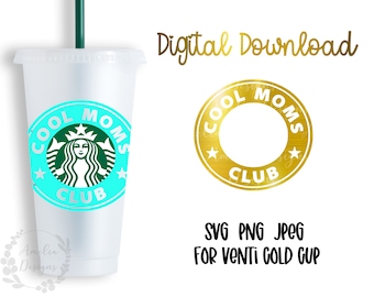 Cool Moms Club - Starbucks Venti Cold Cup Cutfile, SVG PNG JPEG File Digital Download | Mother's Day Gift