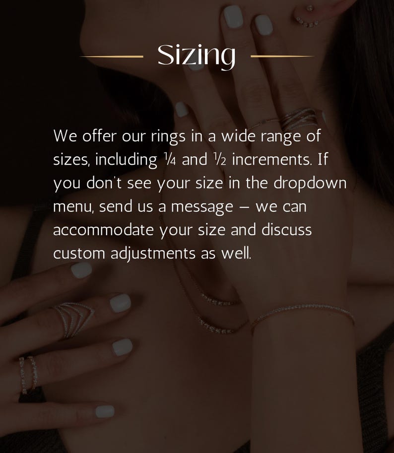 Pode incluir: Um gr&aacute;fico de informa&ccedil;&otilde;es de tamanho com o texto: Sizing. We offer our rings in a wide range of sizes, including 1/4 and 1/2 increments. If you don't see your size in the dropdown menu, send us a message &ndash; we can accommodate your size.