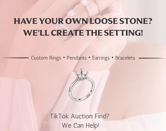 May include: A silver-toned metal ring setting with a four-prong head. The text reads: HAVE YOUR OWN LOOSE STONE? WE'LL CREATE THE SETTING! Custom Rings • Pendants • Earrings • Bracelets. TikTok Auction Find? We Can Help!