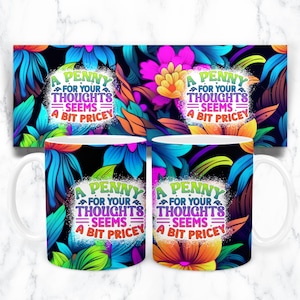 May include: Two white coffee mugs with a black background and colorful floral design. The mugs feature the text "A Penny for Your Thoughts Seems A Bit Pricey".