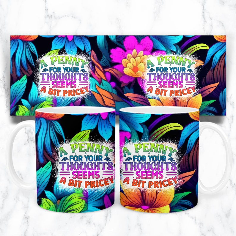 May include: Two white coffee mugs with a black background and colorful floral design. The mugs feature the text "A Penny for Your Thoughts Seems A Bit Pricey".