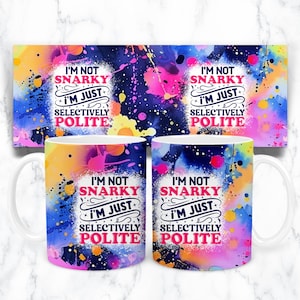 May include: White ceramic mug with a colorful abstract design. The mug features the text "I'm not snarky, I'm just selectively polite" in pink and white.