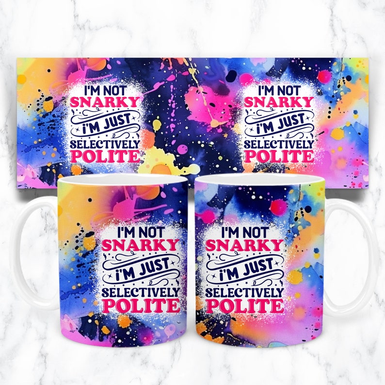 May include: White ceramic mug with a colorful abstract design. The mug features the text "I'm not snarky, I'm just selectively polite" in pink and white.