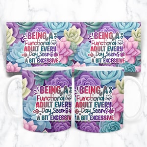 May include: Two white mugs with a floral design featuring succulents in shades of pink, purple, blue, and green. The text on the mugs reads "Being a Functional Adult Every Day Seems a Bit Excessive".