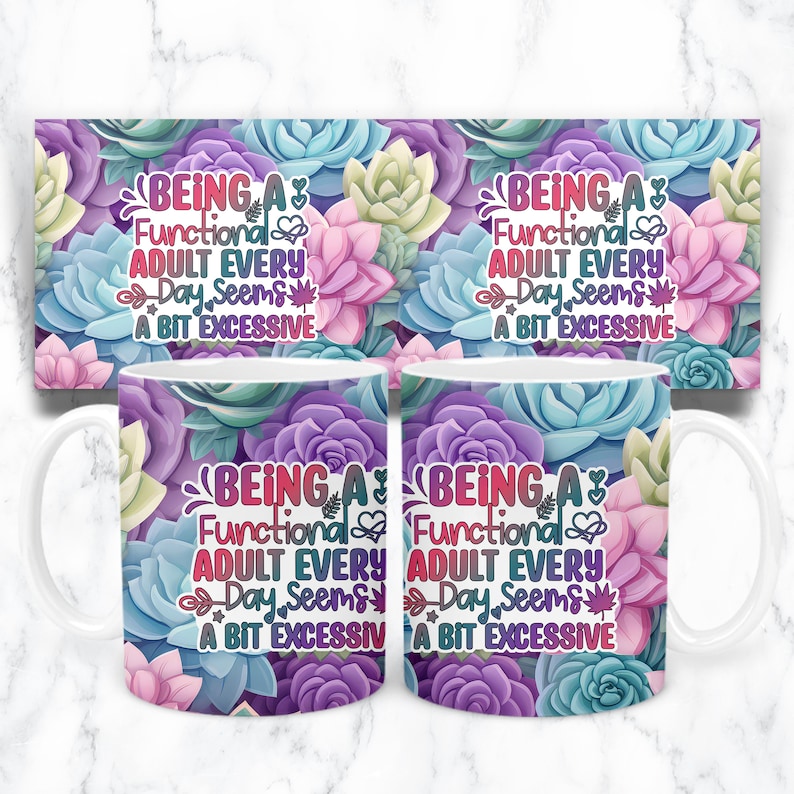 May include: Two white mugs with a floral design featuring succulents in shades of pink, purple, blue, and green. The text on the mugs reads "Being a Functional Adult Every Day Seems a Bit Excessive".