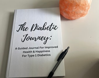 The Diabetic Journey: A Guided Journal For Improved Health & Happiness