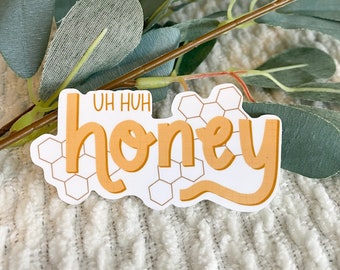 Uh Huh Honey Vinyl Sticker Uh Huh Honey Vinyl Sticker