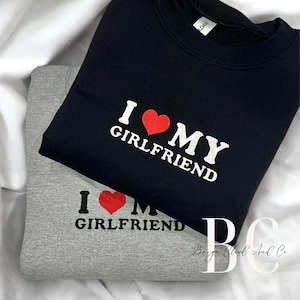 I Love My Girlfriend Embroidered Sweatshirt | Anniversary Gift