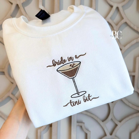 Bride in a Tini Bit Embroidered Crewneck, Bride Sweatshirt, Bachelorette Outfit, Espresso Martini Bridal Shower Gift