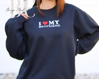 I Love My Boyfriend Sweatshirt | Embroidered | Gift For Boyfriend