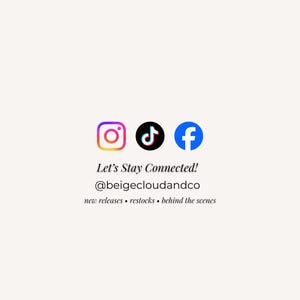 May include: A graphic with social media icons for Instagram, TikTok, and Facebook. Text reads "Let's Stay Connected!" followed by the username "@beigecloudandco" and the phrases "new releases &bull; restocks &bull; behind the scenes."