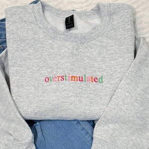 Overstimulated Embroidered Sweatshirt | Custom Word Crewneck | Minimal Relatable Gift for Her