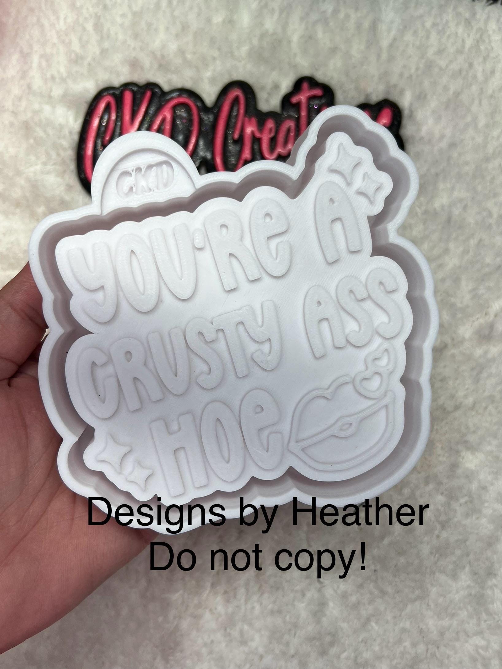 You're a Crusty Ass Hoe Freshie Mold. Cuss Word Mold. Adult Satire ...