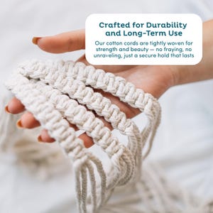 May include: Close-up of tightly woven, off-white cotton cords. The cords are knotted in a macrame style, with the text "Crafted for Durability and Long-Term Use" and "Our cotton cords are tightly woven for strength and beauty - no fraying, no unraveling, just a secure hold that lasts".