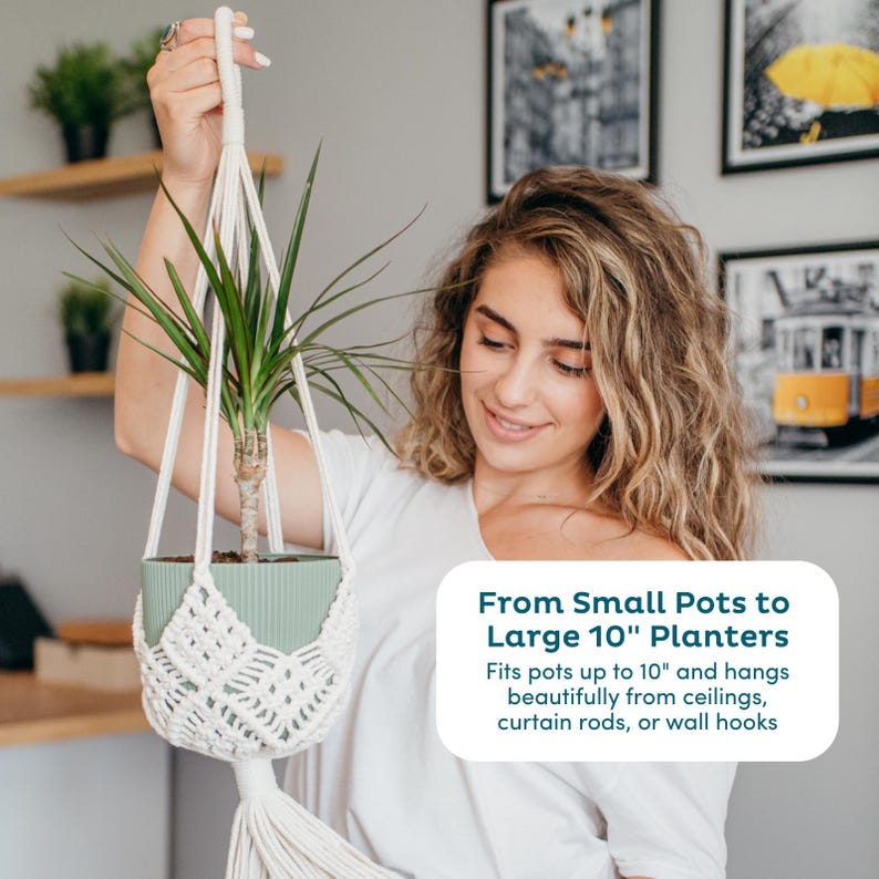 May include: A white macrame plant hanger holding a green pot with a green plant. The text on the image says, "From Small Pots to Large 10" Planters. Fits pots up to 10" and hangs beautifully from ceilings, curtain rods, or wall hooks."