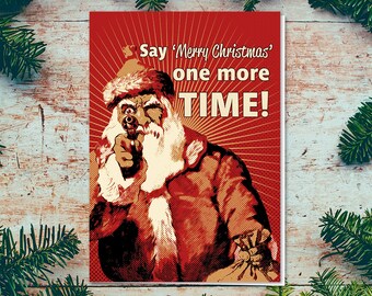 Say Merry Christmas One More Time |Funny Merry Christmas Card |Angry Santa Christmas Season Card |Family Christmas Card Funny |Digital Print