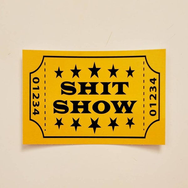 Shit Show Ticket Vinyl Sticker Decal for laptop, Yeti, cooler, phone, cup, hard hat