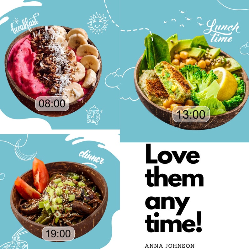 May include: Three bowls of food with different ingredients, each bowl is made of natural coconut shell. The bowls are labeled with the times 08:00, 13:00, and 19:00. The text "Love them any time!" is written below the bowls. The text "ANNA JOHNSON" is written below the text "Love them any time!"