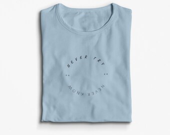 Never Try Never Know |T-Shirt | Unisex | Gift |Traveler | Nomad T-shirt | Tshirt | Tee | Travel tshirt | t shirt | Travel | tee | explore