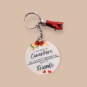 A Job Made Us Coworkers But Our Potty Mouths And Inappropriate Conversations Made Us Friends KEYCHAIN, Tassel Keychain