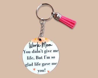 Work Mom You Didn't Give Me Life, But I'm So Glad Life Gave Me You KEYCHAIN, Tassel Keychain