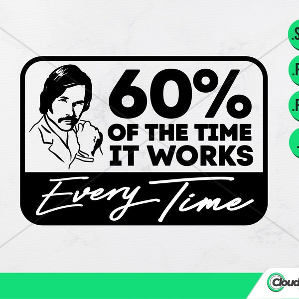 60 Percent Of The Time It Works Every Time – Funny Quote, Anchorman, Instant Download, Bumper sticker, Brian Fantana, Movie Quote, SVG