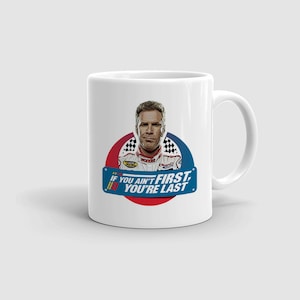 If You Ain&#39;t First You&#39;re Last - Ricky Bobby Mug, Talladega Nights, Funny Quote, Instant Download, Mug design Movie Quote, Gift