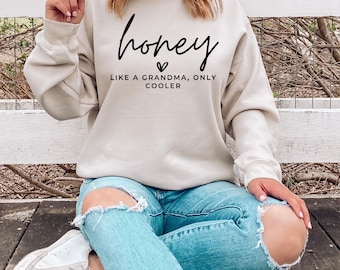 Honey sweatshirt gift for Grandma, Grandmother sweatshirt for pregnancy announcement, Honey like a grandma only cooler, Godmother Sweatshirt