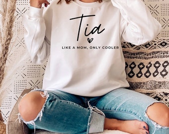 Tia Sweatshirt gift for Spanish Aunt, Auntie Sweatshirt, Cool Aunt Shirt for pregnancy Announcement, Aunt Like a mom only cooler Sweatshirt
