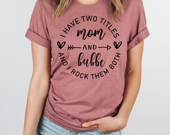 I Have Two Titles Mom And Bubbe Tshirt, Mothers day shirt for grandma, Best grandma ever tshirt, Grandma birthday shirt, New grandma tshirt