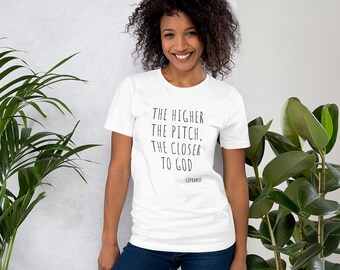 The Higher The Pitch The Closer To God Sopranos Unisex t-shirt for a group where we pretend to be members of the same choir