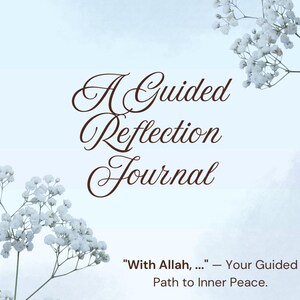 May include: A light blue journal cover with the text "A Guided Reflection Journal" in brown script. The journal is decorated with white flowers and the quote "With Allah, ... - Your Guided Path to Inner Peace."