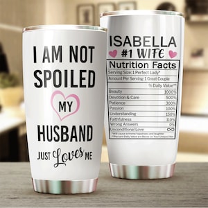 I'M Not Spoiled, My Husband Just Loves Me Tumbler, 20Oz Tumbler, Tumbler Mug, Gifts For Wife, Gifts For Women, Gifts For Her, Women Gifts