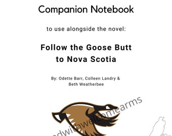 Companion Student Notebook to use alongsige the novel Follow the Goose Butt to Nova Scotia