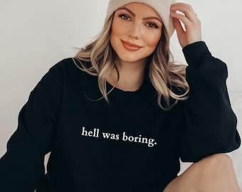 Hell was boring unisex sweatshirt, hell was boring sweatshirt, hell was boring, funny sweatshirt, funny shirt, hell was boring shirt