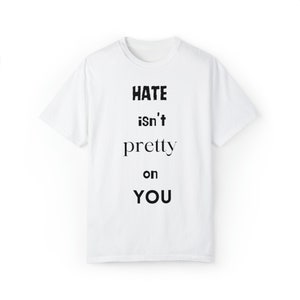 Hate Isn&#39;t Pretty White T-shirt