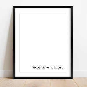 Minimalist Wall Art PRINTABLE, Expensive Wall Art, Sarcastic Wall Art print, Funny House Gift, printable wall art, Minimalist House Decor