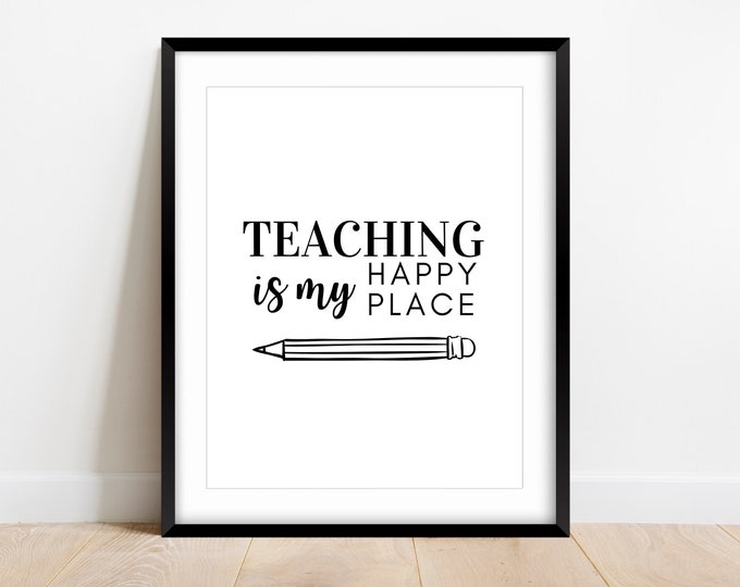 Teaching is my Happy Place Print: Teacher Classroom Decor (Digital Download)