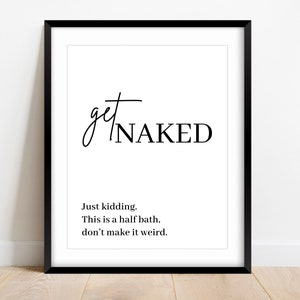 Get Naked Half Bath Sign, Printable Wall Art, Funny Bathroom Sign, Bathroom Decor, Half Bath Wall Decor, Powder Room Sign, Half Bath Decor