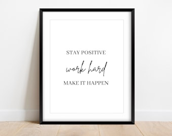 May include: Black and white printable wall art with the text "Stay positive work hard make it happen".