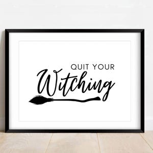 Quit Your Witching Halloween Print: Spooky Wall Art (Digital Download)