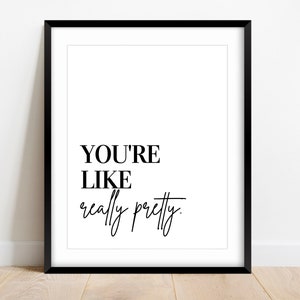 You&#39;re Like Really Pretty Print: Mean Girls Quote, Fashion Wall Art (Digital Download)