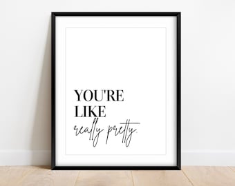 You're Like Really Pretty Print: Mean Girls Quote, Fashion Wall Art (Digital Download)