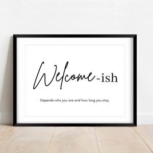 Welcome-ish Depends on Who You Are PRINTABLE wall art, funny entryway sign, family gift, wall art prints, funny welcome sign