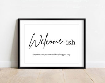 Welcome-ish Depends on Who You Are PRINTABLE wall art, funny entryway sign, family gift, wall art prints, funny welcome sign