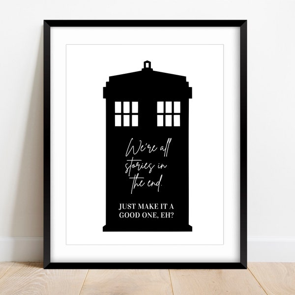 We're All Stories in the End Just Make it a Good One, Doctor Who Wall Art, Nerdy Home Decor, BBC Show, Tardis Poster, 11th Doctor Quote