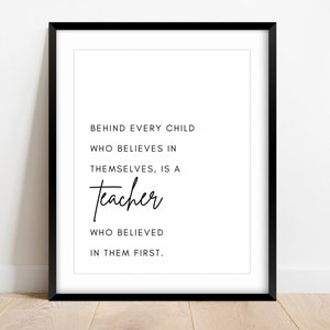 Behind Every Child Who Believes In Themselves, Teacher Wall Art, Teacher Print, Teacher Gift, Teacher Quote, Teacher Sign, Teacher Wall Art image 1