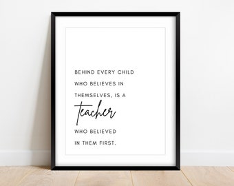 Behind Every Child Who Believes In Themselves, Teacher Wall Art, Teacher Print, Teacher Gift, Teacher Quote, Teacher Sign, Teacher Wall Art